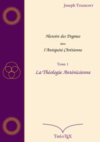 Histoire des Dogmes dans l'Antiquité Chrétienne, Tome 1 - Joseph Tixeront - ebook
