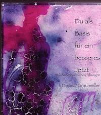 Du als Basis für ein besseres Jetzt - mit lebenspraktischen Übungen - Dietmar Braunmiller - ebook