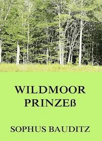 Wildmoorprinzeß - Sophus Bauditz - ebook