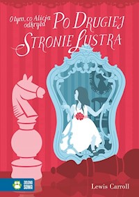 O tym, co Alicja odkryła po drugiej stronie lustra - Lewis Carroll - książka