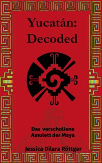 Yucatán: Decoded - Jessica Dilara Röttger - ebook