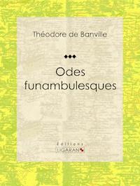 Odes funambulesques - Théodore de Banville - ebook