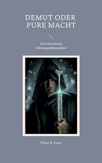 Demut oder pure Macht - Walter R. Kaiser - ebook