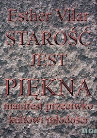 Starość jest piękna - Vilar Ester - książka