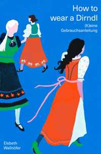 How to wear a Dirndl - Elsbeth Wallnöfer - ebook
