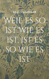 Weil es so ist wie es ist, ist es so wie es ist - Klaus Händler - ebook