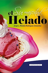 Su majestad, el Helado - Jorge Luis Méndez Arencibia - ebook