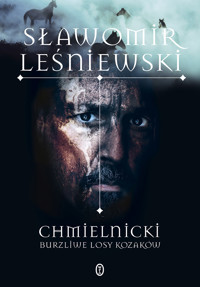 Chmielnicki. Burzliwe losy Kozaków - Sławomir Leśniewski - ebook + książka