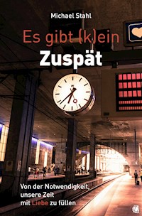 Es gibt (k)ein Zuspät - Michael Stahl - ebook