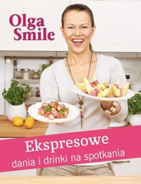 Ekspresowe dania i drinki na spotkania - Smile Olga - książka