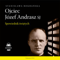 Ojciec Józef Andrasz SJ. Spowiednik Świętych - Bogdańska Stanisława - audiobook