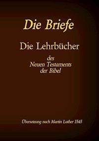 Die Briefe - Die Lehrbücher des Neues Testaments der Bibel - Martin Luther 1545 - ebook