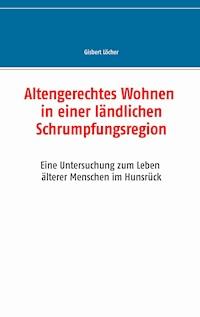 Altengerechtes Wohnen in einer ländlichen Schrumpfungsregion - Gisbert Löcher - ebook