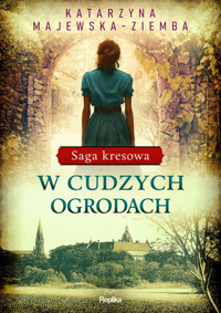 W cudzych ogrodach. Saga kresowa. Tom 3 - Katarzyna Majewska-Ziemba - ebook + książka