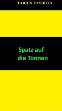 Spatz auf die Tonnen - Tarius Toxditis - ebook