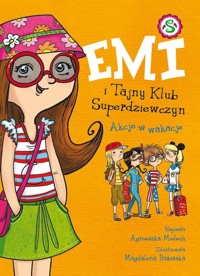 Emi i Tajny Klub Superdziewczyn Akcje w wakacje Tom 4 - Agnieszka Mielech - książka