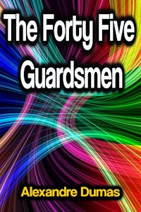 The Forty Five Guardsmen - Dumas Alexandre - ebook