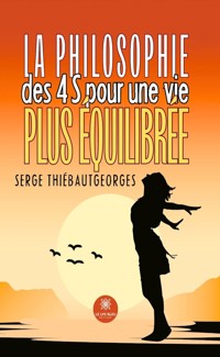 La philosophie des 4 S pour une vie plus équilibrée - Serge Thiébautgeorges - ebook