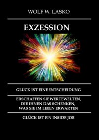 EXZESSION - GLÜCK IST EINE ENTSCHEIDUNG - Wolf Lasko - ebook