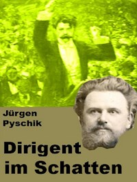 Dirigent im Schatten - Jürgen Pyschik - ebook