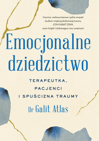 Emocjonalne dziedzictwo. Terapeutka, pacjenci i spuścizna traumy - Galit Atlas - ebook + książka