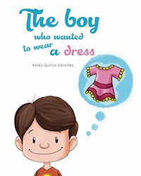 The boy who wanted to wear a dress - Kelsy Quiroz Sánchez - ebook