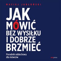 Jak mówić bez wysiłku i dobrze brzmieć. Poradnik oddechowy dla mówców - Maciej Jabłoński - audiobook