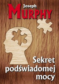 Sekret podświadomej mocy - Murphy Joseph - książka