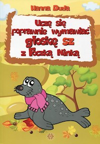 Uczę się poprawnie wymawiać głoskę sz z Foczką Ninką - Duda Hanna - książka