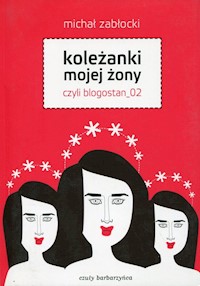 Koleżanki mojej żony czyli blogostan_02 - Michał Zabłocki - książka