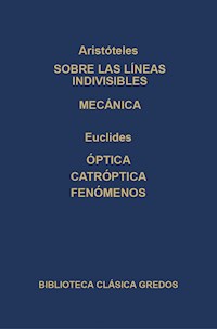 Sobre las líneas indivisibles. Mecánica. Óptica. caóptrica. Fenómenos. - Aristoteles - ebook