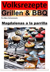 Recetas populares a la parrilla y barbacoa: pastelitos a la parrilla - Marc Schommertz - ebook