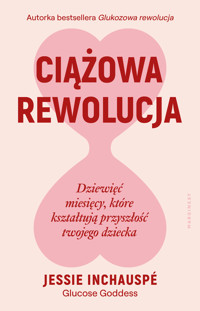 Ciążowa rewolucja. Dziewięć miesięcy, które kształtują przyszłość twojego dziecka - Jessie Inchauspé - książka