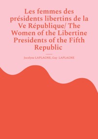Les femmes des présidents libertins de la Ve République/ The Women of the Libertine Presidents of the Fifth Republic - Jocelyne Laplagne - ebook