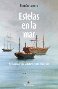 Estelas en la mar. Memorias de una vida bien vivida, aquí y allá - Ramón Layera - ebook
