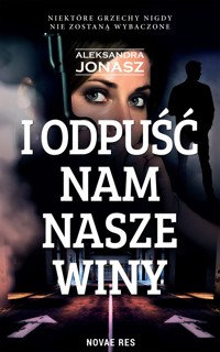 I odpuść nam nasze winy - Aleksandra Jonasz - ebook + audiobook