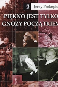 Piękno jest tylko gnozy początkiem - Jerzy Prokopiuk - książka
