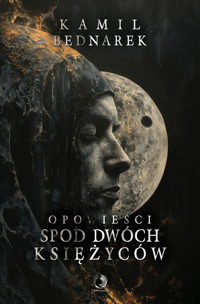 Opowieści spod dwóch księżyców - Kamil Bednarek - ebook + książka