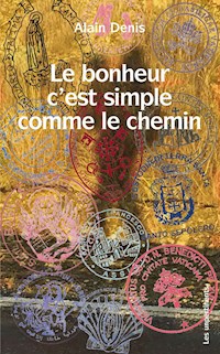 Le bonheur c’est simple comme le chemin - Alain Denis - ebook