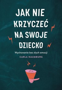Jak nie krzyczeć na swoje dziecko - Naumburg Carla - ebook + audiobook + książka