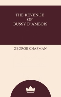 The Revenge of Bussy D'Ambois - George Chapman - ebook