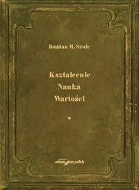Kształcenie Nauka Wartości Tom 1 - Szulc Bogdan M. - książka