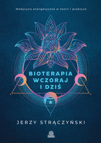 Bioterapia wczoraj i dziś. Medycyna energetyczna w teorii i praktyce - Jerzy Strączyński - ebook + książka