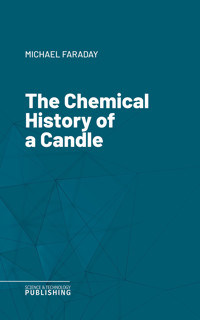 The Chemical History of a Candle - Faraday - ebook