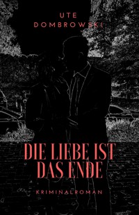 Die Liebe ist das Ende - Ute Dombrowski - ebook