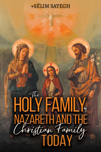 The Holy Family of Nazareth and the Christian Family Today - Sélim Sayegh - ebook