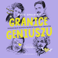 Granice geniuszu. Zaskakująca głupota najwybitniejszych umysłów w historii - Katie Spalding - audiobook
