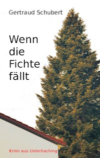 Wenn die Fichte fällt - Gertraud Schubert - ebook