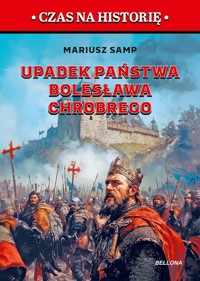Upadek państwa Bolesława Chrobrego. Pierwszy rozbiór Polski - Mariusz Samp - książka