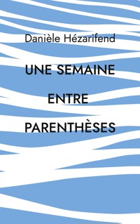 Une semaine entre parenthèses - Danièle Hézarifend - ebook